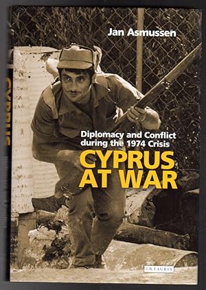 Cyprus at War : Diplomacy and Conflict During the 1974 Crisis