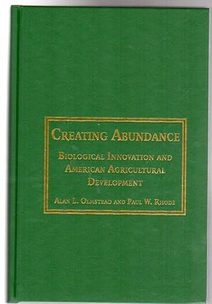 Creating Abundance : Biological Innovation and American Agricultural Development