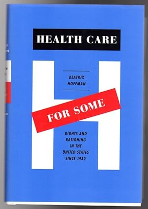 Health Care for Some: Rights and Rationing in the United States Since 1930