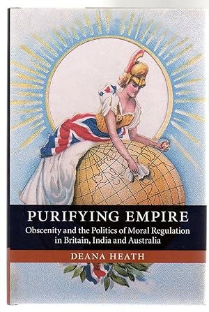 Purifying Empire : Obscenity and the Politics of Moral Regulation in Britain, India and Australia