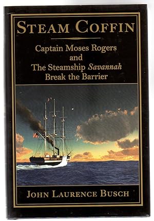 Steam Coffin : Captain Moses Rogers and the Steamship Savannah Break the Barrier (SIGNED)