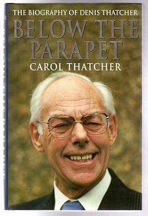 Below the Parapet : The Biography of Denis Thatcher - SIGNED BY BOTH DENIS AND CAROL