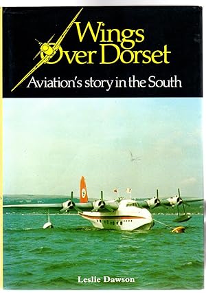 Wings Over Dorset : Aviation's Story in the South (SIGNED COPY)