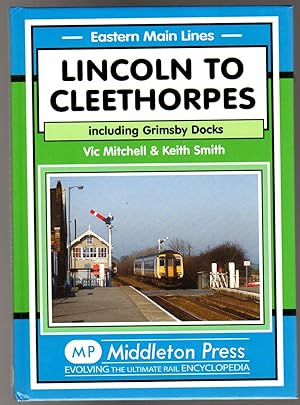 Lincoln to Cleethorpes : Including Grimsby Docks (SIGNED COPY)