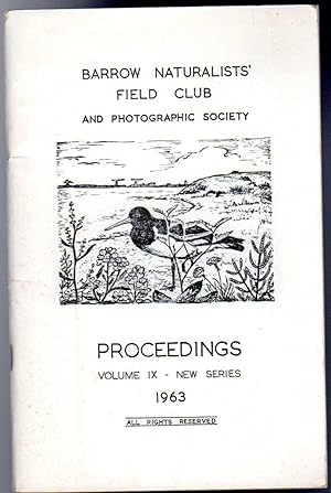 Barrow Naturalists' Field Club and Photographic Society : Proceedings Volume IX - New Series 1963
