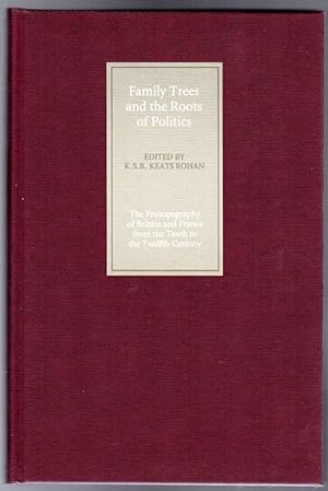 Family Trees and the Roots of Politics : The Prosopography of Britain and France from the Tenth t...