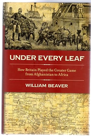 Under Every Leaf : How Britain Played The Greater Game From Afghanistan to Africa