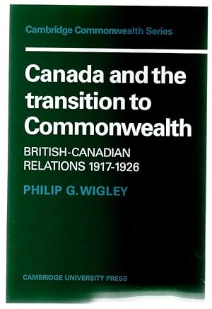 Canada and the Transition to Commonwealth : British-Canadian Relations 1917-1926