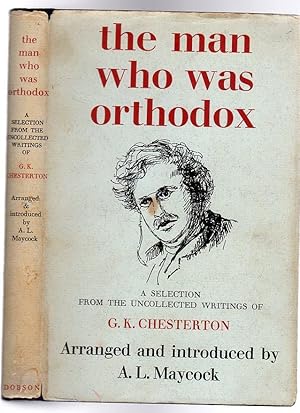The Man Who Was Orthodox : A Selection from the Uncollected Writings of G. K. Chesterton