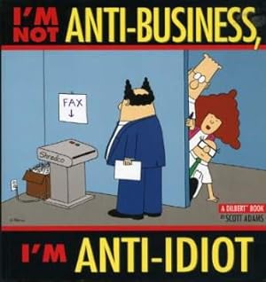 I'm Not Anti-business, I'm Anti-idiot