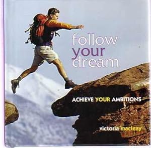 Follow Your Dream : Achieve Your Ambitions