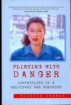 Flirting with Danger: Confessions of a Reluctant War Reporter