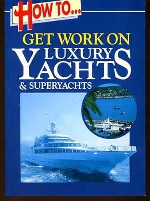 How to Get Work on Luxury Yachts and Superyachts