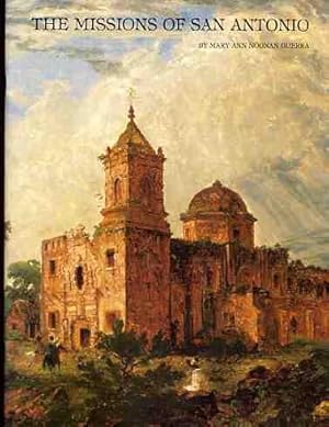 The Missions of San Antonio : San Jose Y San Miguel De Aguayo, Nuestra Senora De La Purisima Conc...