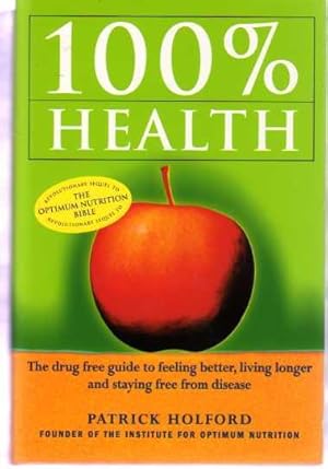 100 Per Cent Health: Drug-free Guide to Feeling Better, Living Longer and Staying Free from Disease