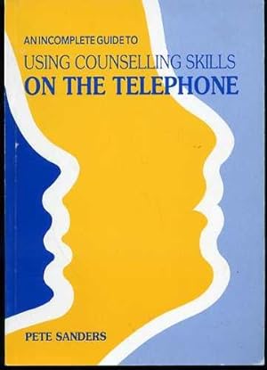 An Incomplete Guide to Using Counselling Skills on the Telephone