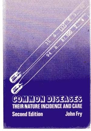 Common Diseases : Their Nature, Incidence and Care