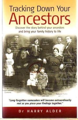 Tracking down Your Ancestors : Discover the Story Behind Your Ancestors and Bring Your Family His...