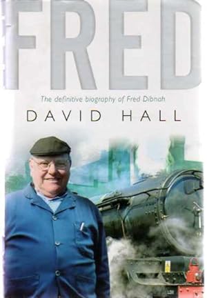Fred : The Definitive Biography of Fred Dibnah