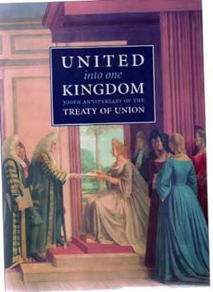United Into One Kingdom : 300th Anniversary of the Treaty of Union