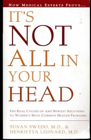 It's Not All in Your Head: Now Women Can Discover the Real Causes of Their Most Commonly Misdiagn...