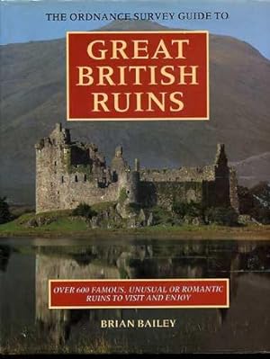 The Ordnance Survey Guide to Great British Ruins : Over 600 Famous, Unusual or Romantic Ruins to ...