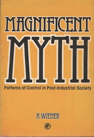 MAGNIFICENT MYTH; Patterns of Control in Post-Industrial Society