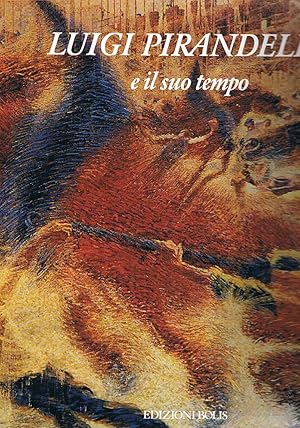 Imagen del vendedor de Luigi Pirandello e il suo tempo. Con un saggio di Carlo Bo. a la venta por Libreria Gull