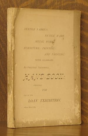 Seller image for TEXTILE FABRICS: FICTILE WARE: METAL WORK: FURNITURE: PRINTING: AND PAINTING HAND-BOOK, PUBLISHED FOR USE IN THE LOAN EXHIBITION, ALBANY, MARCH, 1879 for sale by Andre Strong Bookseller