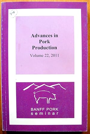 Advances in Pork Production. Volumw 22 Proceedings of the 2011 Banff Pork Seminar