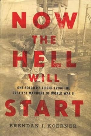 Image du vendeur pour Now The Hell Will Start: One Soldier's Flight From The Greatest Manhunt Of World War II mis en vente par Kenneth A. Himber