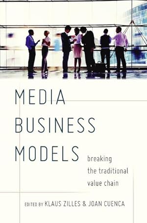 Bild des Verkufers fr Media Business Models : Breaking the Traditional Value Chain zum Verkauf von AHA-BUCH GmbH