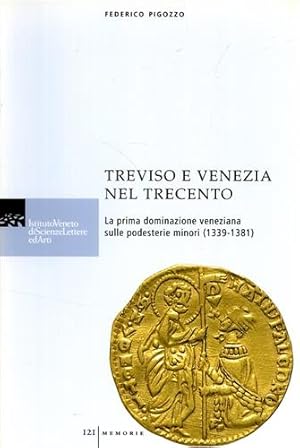 Seller image for Treviso e Venezia nel Trecento. La prima dominazione veneziana sulle podesterie minori. (1339-1381). for sale by FIRENZELIBRI SRL