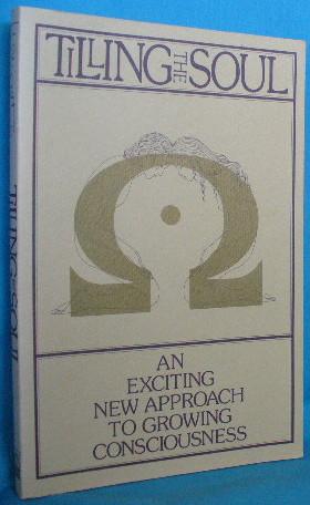 Tilling the Soul: An Exciting New Approach to Growing Consciousness