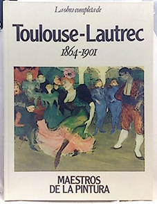 Maestros De La Pintura, 23. La Obra Completatoulouse-Lautrec 1864-1901