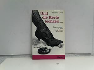 Seller image for Und die Kerle lechzen. Gesprche in Bars, Bordellen, Peepshows for sale by ABC Versand e.K.