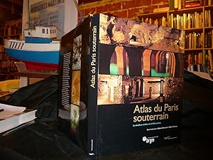 Atlas De Paris Souterrain. La Doublure Sombre De La Ville Lumière