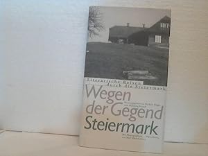 Wegen der Gegend: STEIERMARK. - Literarische Reisen durch die Steiermark. hrsg. von Barbara Higgs...