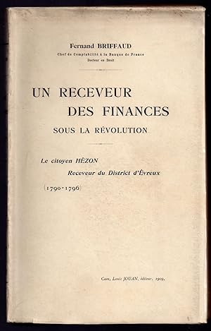 Un Receveur des Finances sous la Révolution : Le Citoyen Hézon Receveur du District d'Evreux ( 17...