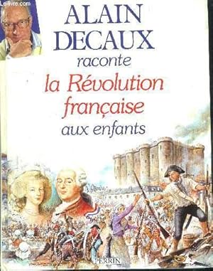 Bild des Verkufers fr ALAIN DECAUX RACONTE LA REVOLUTION FRANCAISE AUX ENFANTS zum Verkauf von Le-Livre