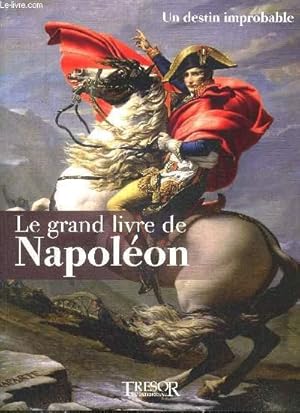 Bild des Verkufers fr LE GRAND LIVRE DE NAPOLEON - UN DESTIN IMPROBABLE - VOL. 1 zum Verkauf von Le-Livre