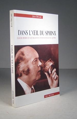 Seller image for Dans l'oeil du sphinx. Claude Morin et les relations internationales du Qubec for sale by Librairie Bonheur d'occasion (LILA / ILAB)