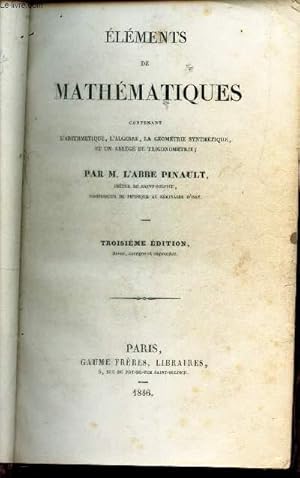 Seller image for ELEMENTS DE MATHEMATIQUES - Contenant L'Arithmtique, L'Algbre, la Gomtrie Synthtique, Et Un Abrg de Trigonomtrie. / 3e EDITION. for sale by Le-Livre