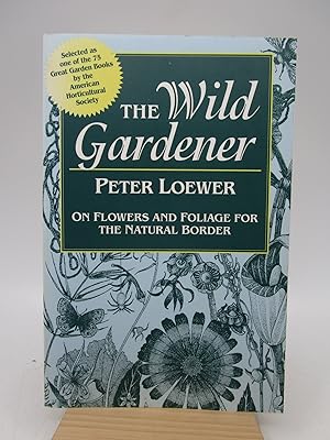 Wild Gardener: On Flowers and Foliage for the Natural Border (Signed First Paperback Edition)