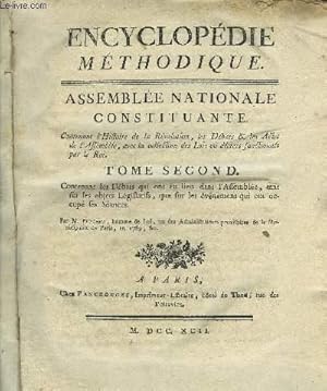 Image du vendeur pour ENCYCLOPEDIE METHODIQUE - ASSEMBLEE NATIONALE CONSTITUANTE - TOME SECOND CONTENANT LES DEBATS QUI ONT EU LIEU DANS L'ASSEMBLEE TANT SUR LES OBJETS LEGISLATIFS QUE SUR LES EVENEMENTS QUI ONT OCCUPE SES SEANCES. mis en vente par Le-Livre