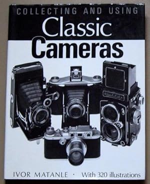 Collecting and Using Classic Cameras: With 320 Illustrations