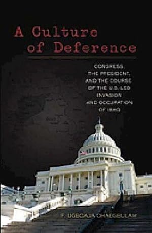 Bild des Verkufers fr A Culture of Deference : Congress, the President, and the Course of the U.S.-Led Invasion and Occupation of Iraq zum Verkauf von AHA-BUCH GmbH