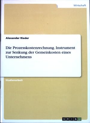 Seller image for Die Prozesskostenrechnung. Instrument zur Senkung der Gemeinkosten eines Unternehmens; Studienarbeit; for sale by books4less (Versandantiquariat Petra Gros GmbH & Co. KG)