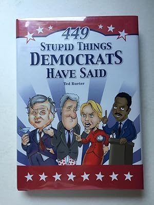 Imagen del vendedor de 449 Stupid Things Democrats Have Said a la venta por WellRead Books A.B.A.A.