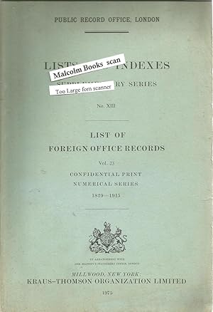 List of Foreign Office records. Vol. 23: Confidential print, numerical series, 1829-1915. Lists a...